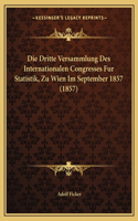 Dritte Versammlung Des Internationalen Congresses Fur Statistik, Zu Wien Im September 1857 (1857)