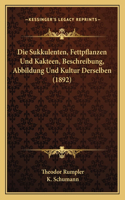 Sukkulenten, Fettpflanzen Und Kakteen, Beschreibung, Abbildung Und Kultur Derselben (1892)