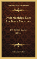 Droit Municipal Dans Les Temps Modernes: XVI Et XVII Siecles (1866)(French)