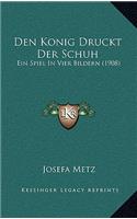 Den Konig Druckt Der Schuh