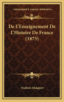 De L'Enseignement De L'Histoire De France (1875)