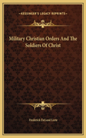 Military Christian Orders And The Soldiers Of Christ