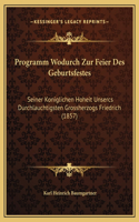 Programm Wodurch Zur Feier Des Geburtsfestes: Seiner Koniglichen Hoheit Unsercs Durchlauchtigsten Grossherzogs Friedrich (1857)