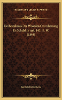 De Beteekenis Der Woorden Onrechtmatig En Schuld In Art. 1401 B. W. (1893)