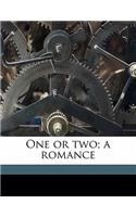 One or Two; A Romance