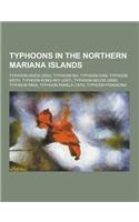 Typhoons in the Northern Mariana Islands: Typhoon Higos (2002), Typhoon ISA, Typhoon Ivan, Typhoon Keith, Typhoon Kong-Rey (2007), Typhoon Melor (2009