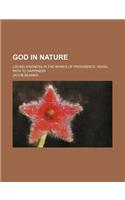God in Nature; Loving Kindness in the Works of Providence. Royal Path to Happiness