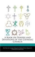 A Book on Prayers and Devotions of the Catholic Church