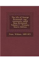 The Life of George Brummell, Esq., Commonly Called Beau Brummell Volume 2