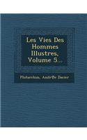 Les Vies Des Hommes Illustres, Volume 5...