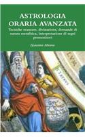 Astrologia Oraria Avanzata Tecniche Avanzate, Divinazione, Domande Di Natura Metafisica, L'interpretazione Dei Segni Premonitori: (Italian)