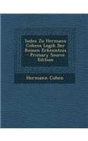 Index Zu Hermann Cohens Logik Der Reinen Erkenntnis - Primary Source Edition