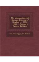 The Descendants of George Holmes of Roxbury: 1594-1908