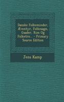 Danske Folkeminder, Aeventyr, Folkesagn, Gaader, Rim Og Folketro... - Primary Source Edition