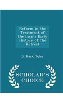 Reform in the Treatment of the Insane Early History of the Retreat - Scholar's Choice Edition