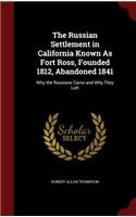 The Russian Settlement in California Known as Fort Ross, Founded 1812, Abandoned 1841