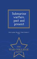 Submarine Warfare, Past and Present - War College Series