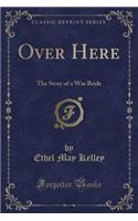 Over Here: The Story of a War Bride (Classic Reprint)