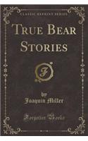 True Bear Stories (Classic Reprint)