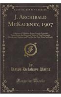 J. Archibald McKackney, 1907: Collector of Whiskers Being Certain Episodes Taken from the Diary and Notes of That Estimable Gentleman-Student and Now for the First Time Set Forth