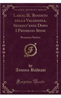 Lasco, Il Bandito Della Valsassina, Sessant'anni Dopo I Promessi Sposi: Romanzo Storico (Classic Reprint)