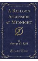 A Balloon Ascension at Midnight (Classic Reprint)