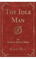 The Idle Man, Vol. 1 (Classic Reprint)