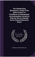 Handwriting Movement; a Study of the Motor Factors of Excellence in Penmanship; an Investigation Carried on With the aid of a Subsidy by the General Education Board