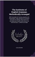 The Institutes of English Grammar, Methodically Arranged: With Examples for Parsing, Questions for Examination, False Syntax for Correction, Exercises for Writing, Observations for the Advanced Student, and