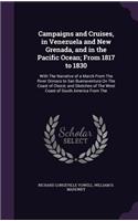 Campaigns and Cruises, in Venezuela and New Grenada, and in the Pacific Ocean; From 1817 to 1830