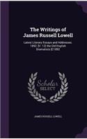 The Writings of James Russell Lowell: Latest Literary Essays and Addresses. 1892. [V. 12] the Old English Dramatists [C1892(English)