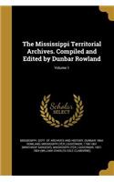 The Mississippi Territorial Archives. Compiled and Edited by Dunbar Rowland; Volume 1