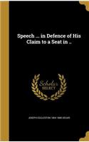 Speech ... in Defence of His Claim to a Seat in ..