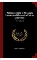 Reminiscences of Abraham Lincoln and Notes of a Visit to California