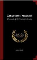 A High School Arithmetic: (Wentworth & Hill's Practical Arithmetic)