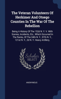 The Veteran Volunteers Of Herkimer And Otsego Counties In The War Of The Rebellion