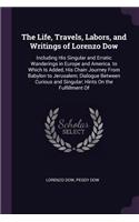 The Life, Travels, Labors, and Writings of Lorenzo Dow