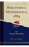 Bibliotheca Mathematica, 1884 (Classic Reprint)