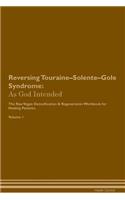 Reversing Touraine-Solente-Gole Syndrome: As God Intended The Raw Vegan Plant-Based Detoxification & Regeneration Workbook for Healing Patients. Volume 1