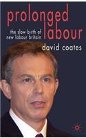 Prolonged Labour: The Slow Birth of New Labour in Britain