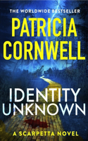Identity Unknown: The gripping new Kay Scarpetta thriller for 2024(Kay Scarpetta)