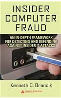Insider Computer Fraud: An In-Depth Framework for Detecting and Defending Against Insider It Attacks