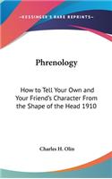 Phrenology: How to Tell Your Own and Your Friend's Character From the Shape of the Head 1910