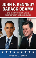 John F. Kennedy, Barack Obama, and the Politics of Ethnic Incorporation and Avoidance: (SUNY series in African American Studies)