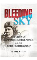 Bleeding Sky: The Story of Captain Fletcher E Adams and the 357th Fighter Group(English)