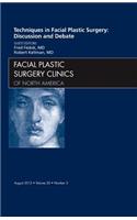 Techniques in Facial Plastic Surgery: Discussion and Debate, an Issue of Facial Plastic Surgery Clinics