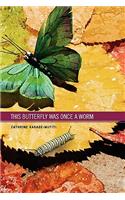 This Butterfly WAs Once A Worm