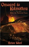 Onward to Kolmothra Volume I