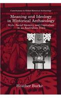 Meaning and Ideology in Historical Archaeology: Style, Social Identity, and Capitalism in an Australian Town