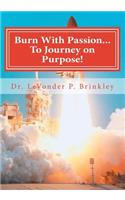 Burn with Passion...To Journey On Purpose: Heal Your Life!(English)